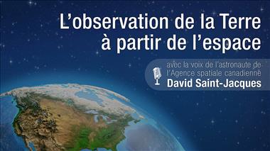 Vignette de la vidéo : 'L’observation de la Terre à partir de l’espace – avec la voix de l’astronaute David Saint-Jacques'