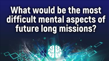 Thumbnail for video: 'What would be the most difficult mental aspects of future long missions?'