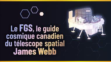 Vignette de la vidéo : 'Le FGS, le guide cosmique canadien du télescope spatial James Webb'