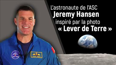 Vignette de la vidéo : 'L’astronaute de l’ASC Jeremy Hansen inspiré par la photo « Lever de Terre »'