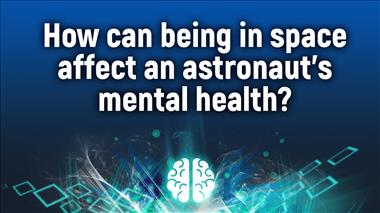 Thumbnail for video: 'How can being in space affect an astronaut’s mental health?'