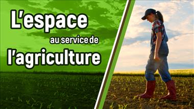 Vignette de la vidéo : 'L'espace au service de l'agriculture'
